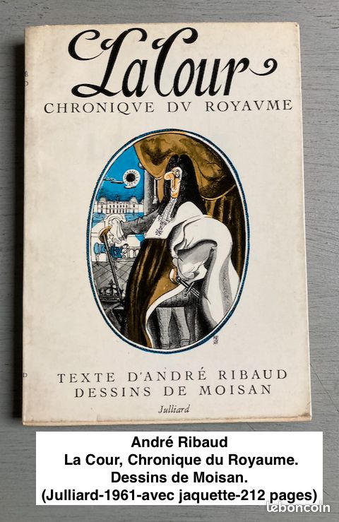 André Ribaud : La Cour, Chronique du Royaume. Dessins de Moisan. (Julliard-1961-avec jaquette-212 pages) (image 1)