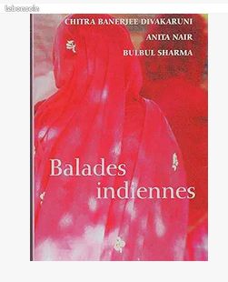 Balades indiennes de BANERJEE DIVAKARUNI Chitra / NAIR Anita / SHARMA Bulbul (image 1)