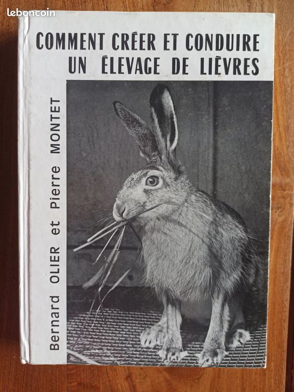 Comment créer et conduire un élevage de lièvres. Bernard Olier et Pierre Montet. Éditions La maison rustique / Société Nouvelle France-Gibier. 1987. Septième édition (image 1)