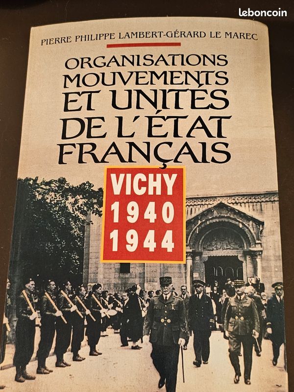 Vichy 1940- 1944. Pierre Philippe Lambert-Gérard Le Marec . Organisations Mouvements Et Unités De L’État Français. 1992 (image 1)