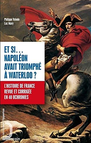 Et si ..Napoleon avait triomphé à Waterloo (image 1)