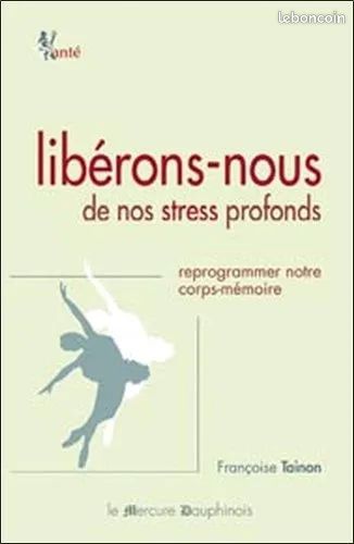 Libérons-Nous De Nos Stress Profonds - Reprogrammer Notre Corps-Mémoire - françoise tainon (image 1)