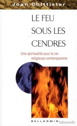 Le Feu Sous Les Cendres - Une Spiritualité Pour La Vie Religieuse Contemporaine - joan chittister (image 1)