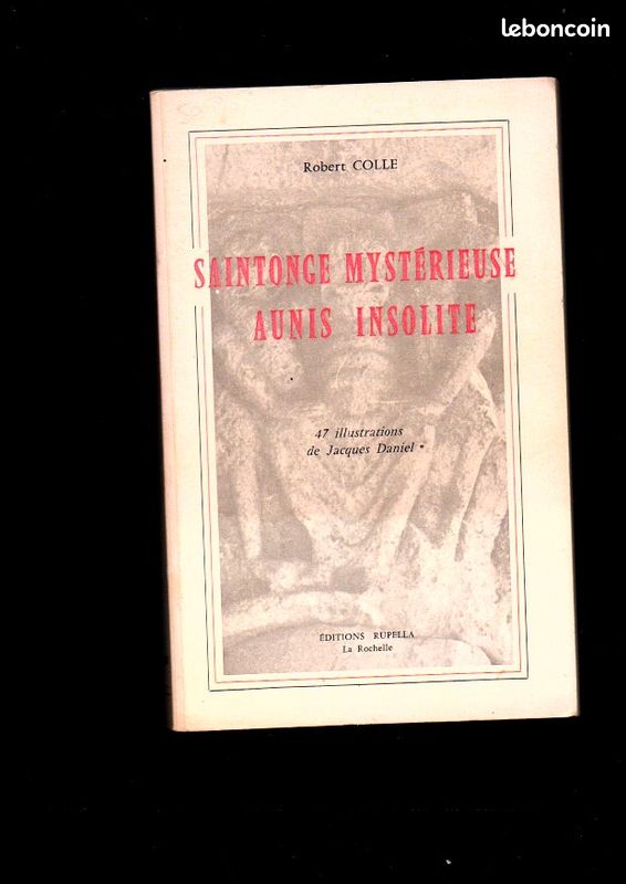 Livre ancien SAINTONGE MYSTERIEUSE AUNIS INSOLITE Broché 1 janvier 1976 de COLLE Robert 290 page rar (image 1)