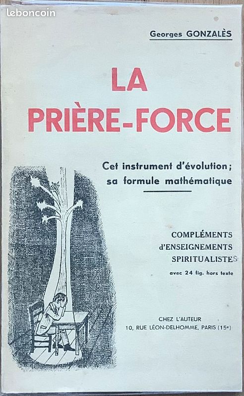 Georges Gonzalès. La prière-force. Cet instrument d’évolution ; sa formule mathématique. Compléments d enseignements spiritualistes avec 24 figures hors-texte (image 1)