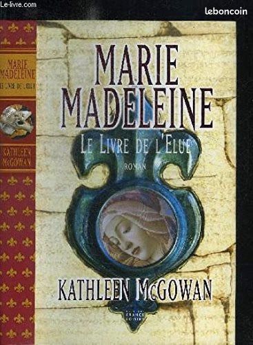 Marie Madeleine, le livre de l'élue, Kathleen McGowan (image 1)