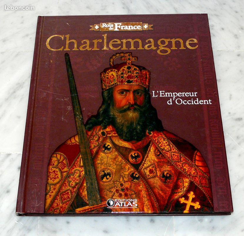 Livre – Charlemagne - L'Empereur d'Occident – Collection « les Rois de France » - Éditions Atlas (image 1)