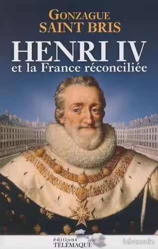 Henri IV Et La France Réconciliée - Gonzague Saint Bris (image 1)