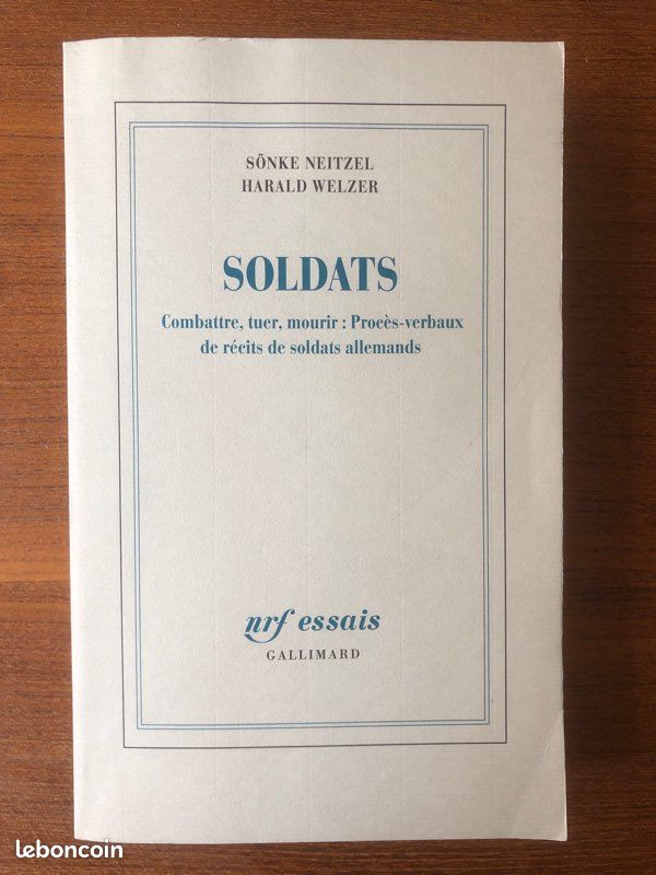 Sönke Neitzel et Harald Welzer, Soldats : Combattre, tuer, mourir : Procès-verbaux de récits de soldats allemands, Gallimard, nrf Essais (image 1)