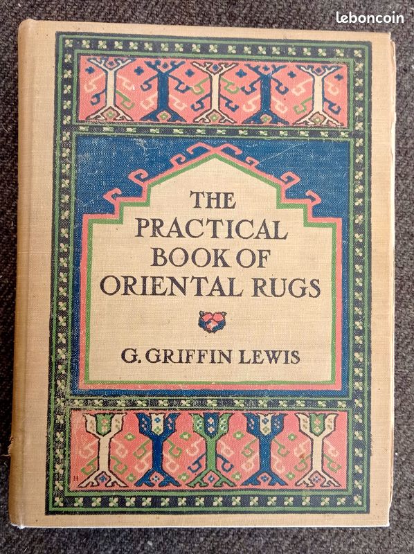 The Practical Book of Oriental Rugs par Lewis George Griffin 1913 (image 1)