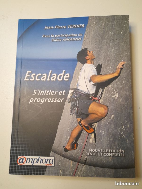 Escalade – S’initier et progresser (Éd. Amphora) – Le guide complet pour grimpeurs débutants et confirmés Un manuel de référence pour progresser en toute sécurité Reconnu pour sa clarté, sa richess (image 1)