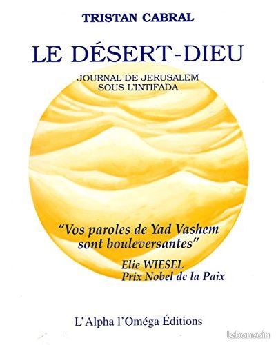Le Désert-Dieu, journal de Jérusalem sous l’Intifada - Tristan Cabral - préface d’Élie Wiesel (image 1)