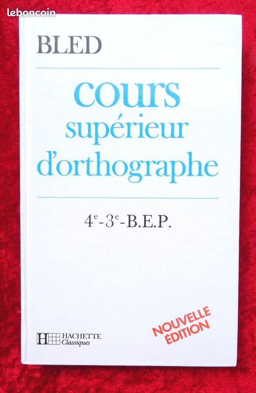 BLED COURS SUPÉRIEUR d'ORTHOGRAPHE - Grand format RELIÉ 4ème 3ème BEP Classiques Hachette 1987 – Langue française, écrit - bases principales et inchangées de l'orthographe (image 1)