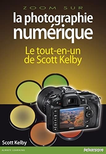 Zoom sur la photographie numérique - Le tout-en-un de Scott Kelby (image 1)
