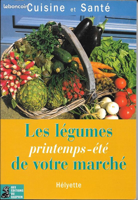 "Les Légumes De Votre Marché" (Printemps-Été) [Les Clés D'une Nourriture Saine] Editions Du Dauphin (image 1)