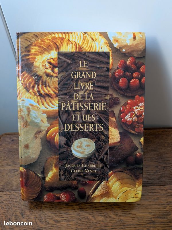 Le Grand Livre De La Pâtisserie Et Des Desserts – Céline Vence & Jacques Charrette, France Loisirs, 1995