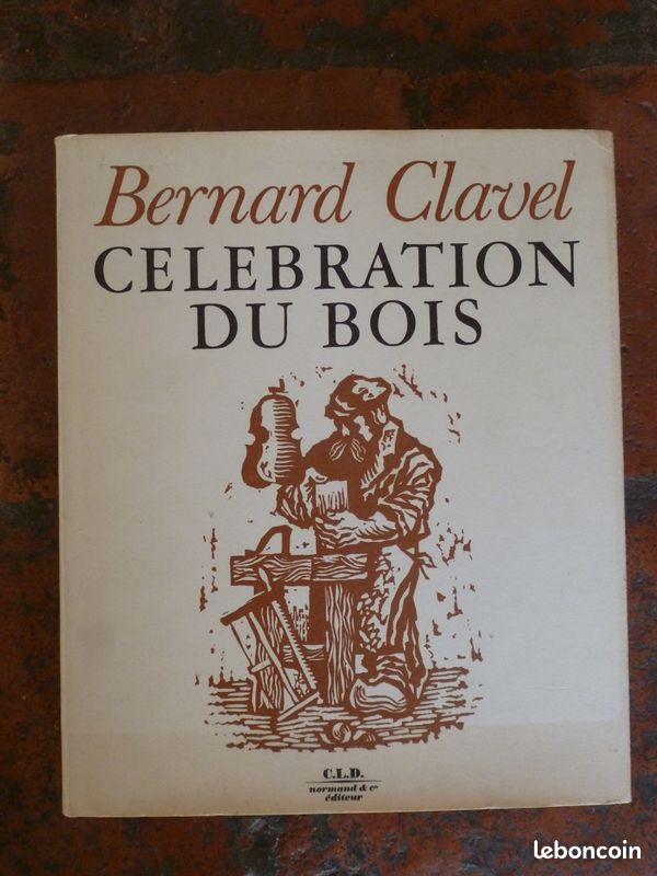 Bernard Clavel... CELEBRATION DU BOIS ... C.L.D Normand & Co … 1977 (image 1)