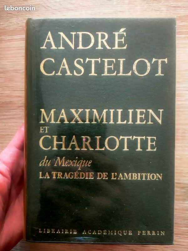 E46 – Maximilien et Charlotte du Mexique – André Castelot – Librairie Académique Perrin (image 1)