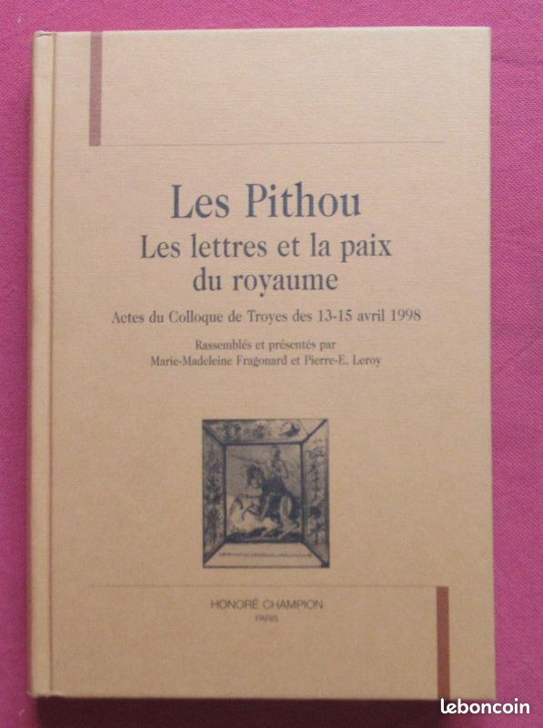 M. FRAGONARD ; P. LEROY. Les Pithou : Les lettres et la paix du royaume. Colloque (image 1)