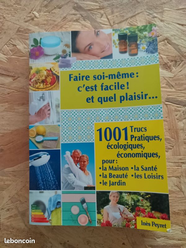 Faire soi même - C'est facile et quel plaisir.1001 trucs pratiques, écologiques, économiques
Peyret Ines (image 1)