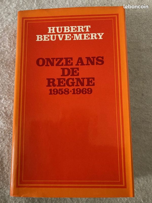« Onze ans de règne 1958 - 1969 » - Hubert BEUVE-MERY (image 1)