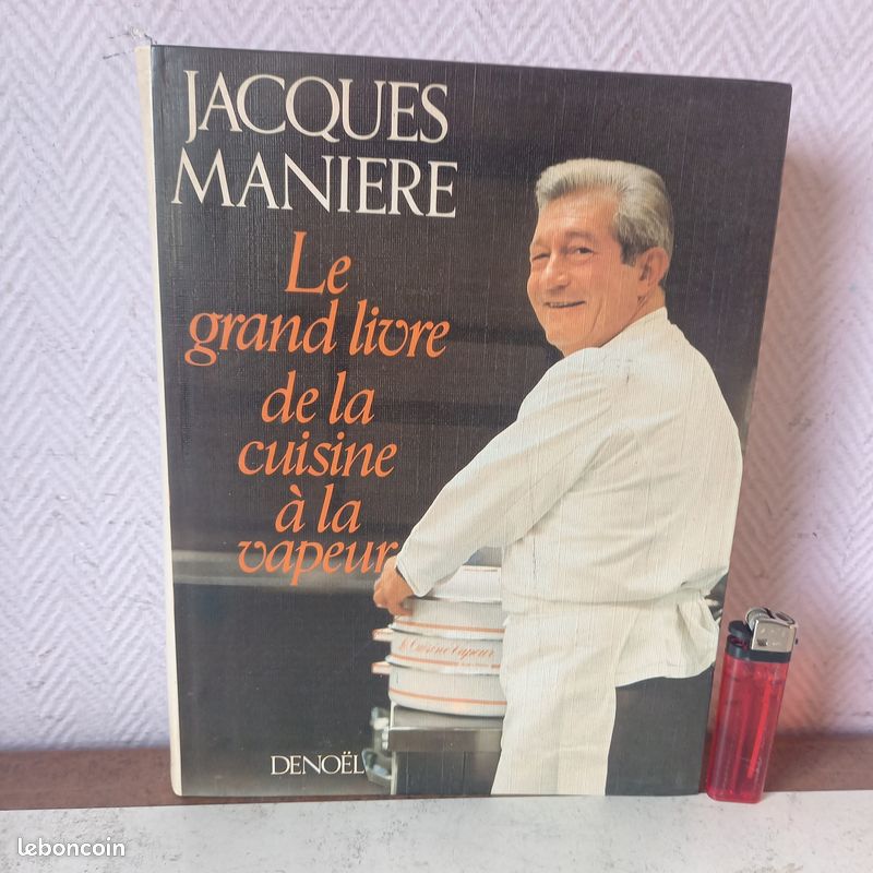 Jacques maniere le grand livre de la cuisine a la vapeur denoel - Livres