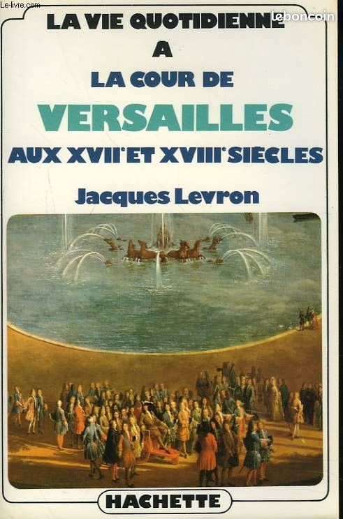 La vie quotidienne à la cour de versailles aux XVIIème et XVIIIème siècles (image 1)