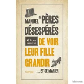 Manuel Des Pères Désespérés De Voir Leur Fille Grandir - Et Se Marier - bruce cameron (image 1)