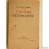 L'HOMME CET INCONNU _ Dr Alexis Carrel (image 1)