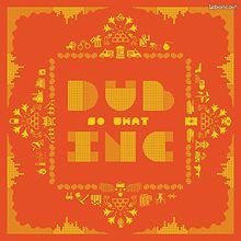 Dub Inc : So What (image 1)