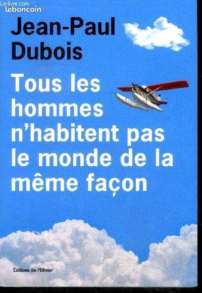 Tous les hommes n’habitent pas le monde de la même façon - Jean-Paul Dubois (image 1)