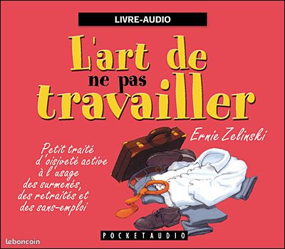 Pour jeunes retraités : Livre audio neuf "L'art De Ne Pas Travailler" de Ernie Zelinski (image 1)