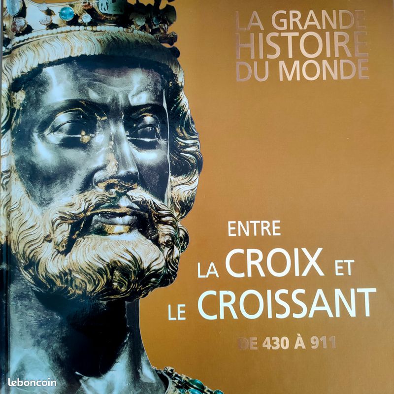 LA GRANDE HISTOIRE DU MONDE / ENTRE LA CROIX ET LE CROISSANT DE 430 à 911 (image 1)