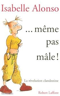 [Essais sur le féminisme] ... Même pas mâle  La révolution clandestine (image 1)